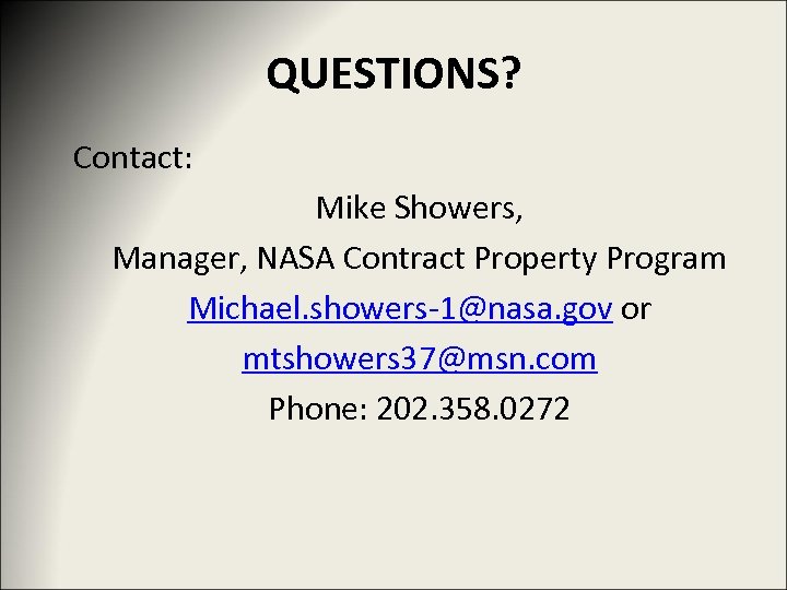 QUESTIONS? Contact: Mike Showers, Manager, NASA Contract Property Program Michael. showers-1@nasa. gov or mtshowers