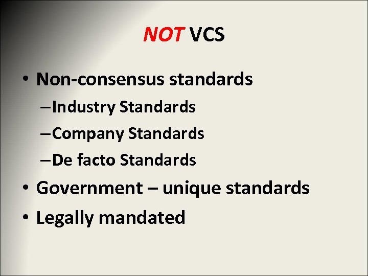NOT VCS • Non-consensus standards – Industry Standards – Company Standards – De facto