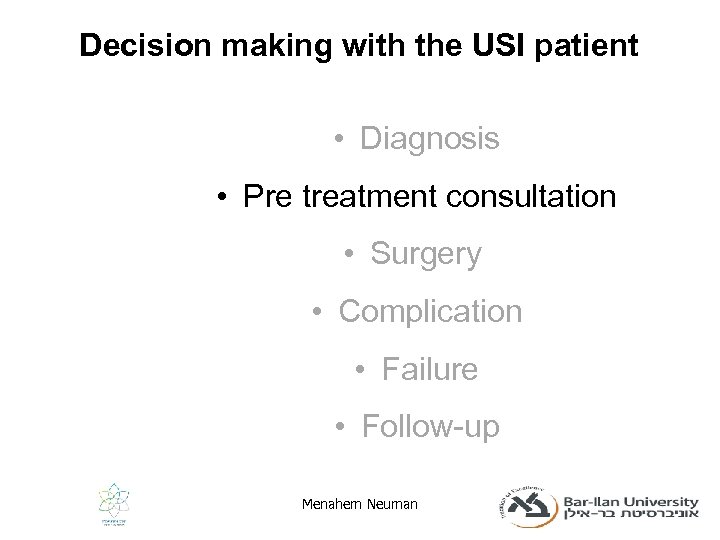 Decision making with the USI patient • Diagnosis • Pre treatment consultation • Surgery