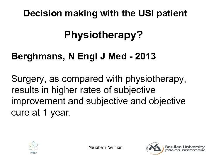 Decision making with the USI patient Physiotherapy? Berghmans, N Engl J Med - 2013