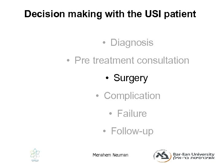 Decision making with the USI patient • Diagnosis • Pre treatment consultation • Surgery