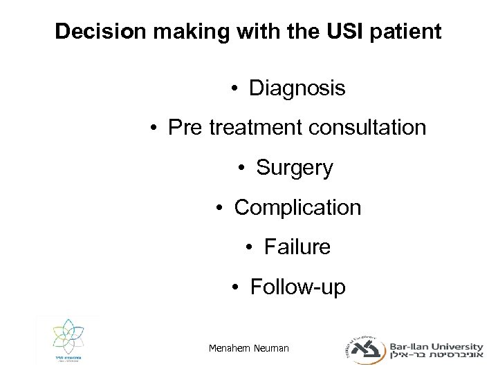 Decision making with the USI patient • Diagnosis • Pre treatment consultation • Surgery