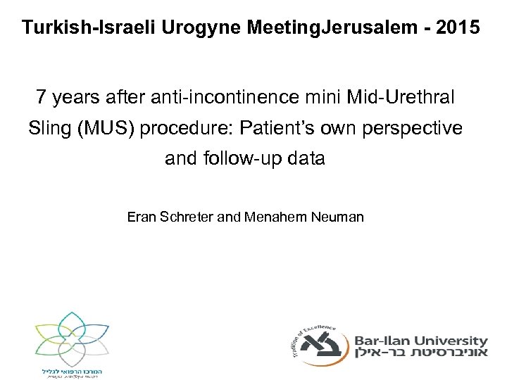 Turkish-Israeli Urogyne Meeting. Jerusalem - 2015 7 years after anti-incontinence mini Mid-Urethral Sling (MUS)