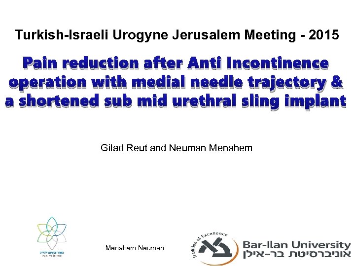 Turkish-Israeli Urogyne Jerusalem Meeting - 2015 Pain reduction after Anti Incontinence operation with medial