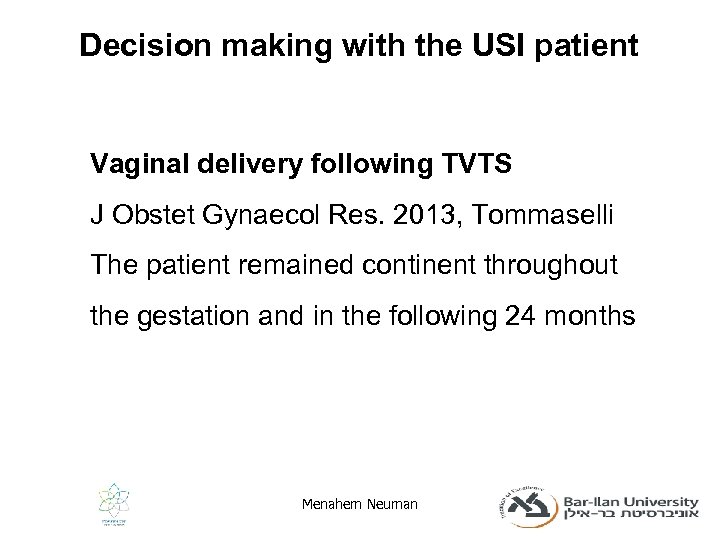 Decision making with the USI patient Vaginal delivery following TVTS J Obstet Gynaecol Res.