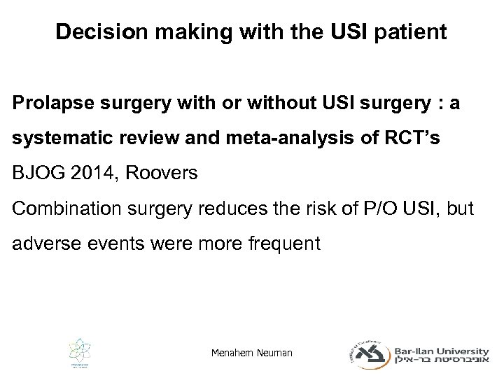 Decision making with the USI patient Prolapse surgery with or without USI surgery :