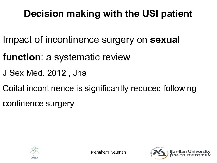 Decision making with the USI patient Impact of incontinence surgery on sexual function: a