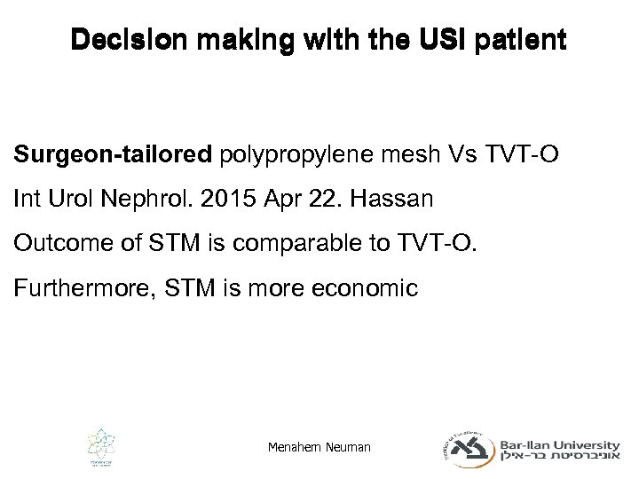 Decision making with the USI patient Surgeon-tailored polypropylene mesh Vs TVT-O Int Urol Nephrol.