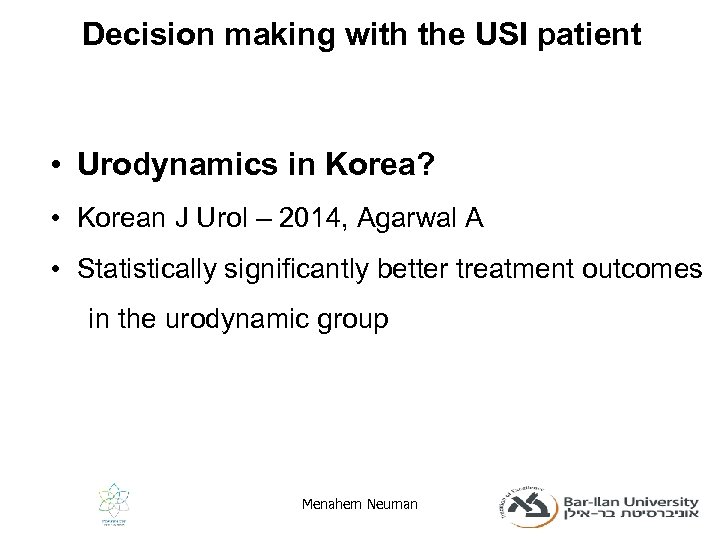 Decision making with the USI patient • Urodynamics in Korea? • Korean J Urol