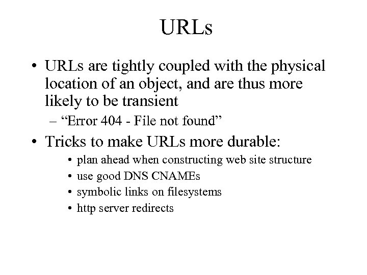 URLs • URLs are tightly coupled with the physical location of an object, and