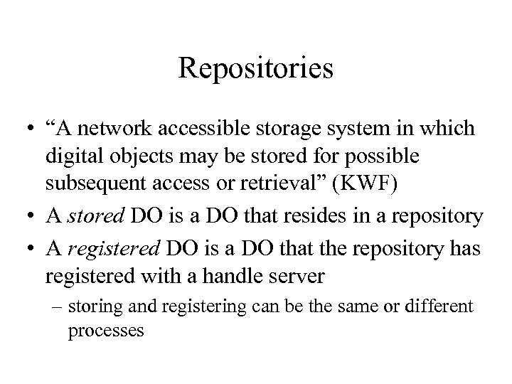 Repositories • “A network accessible storage system in which digital objects may be stored