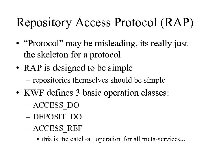 Repository Access Protocol (RAP) • “Protocol” may be misleading, its really just the skeleton