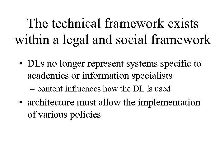 The technical framework exists within a legal and social framework • DLs no longer