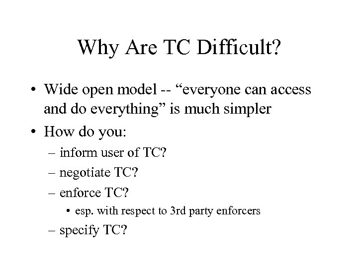 Why Are TC Difficult? • Wide open model -- “everyone can access and do