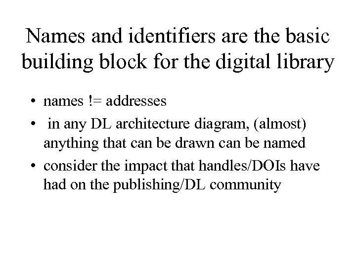 Names and identifiers are the basic building block for the digital library • names