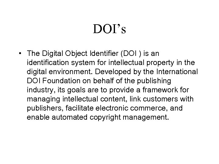 DOI’s • The Digital Object Identifier (DOI ) is an identification system for intellectual