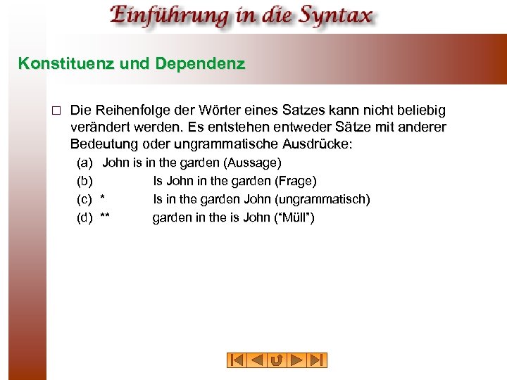 Konstituenz und Dependenz ¨ Die Reihenfolge der Wörter eines Satzes kann nicht beliebig verändert