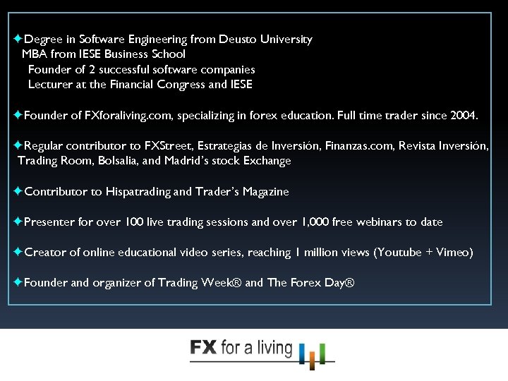 ✦Degree in Software Engineering from Deusto University MBA from IESE Business School Founder of