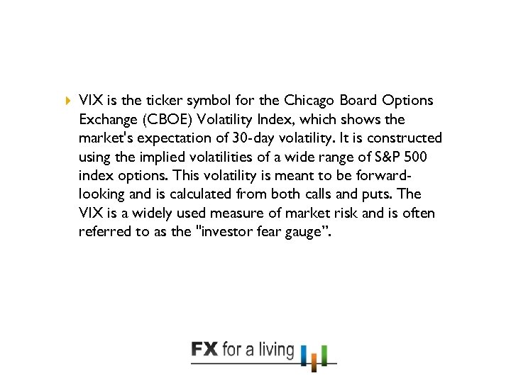  VIX is the ticker symbol for the Chicago Board Options Exchange (CBOE) Volatility