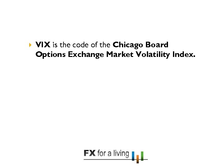  VIX is the code of the Chicago Board Options Exchange Market Volatility Index.