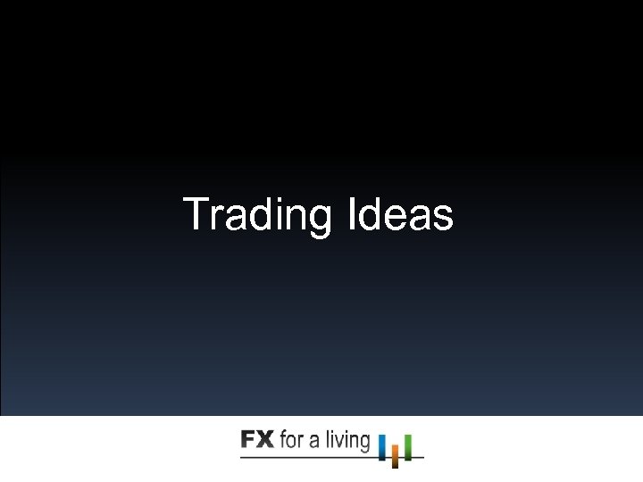 Trading Ideas 