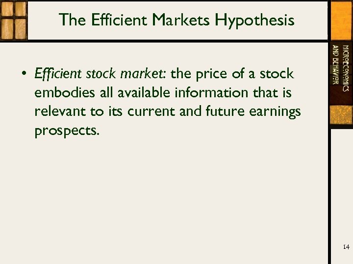 The Efficient Markets Hypothesis • Efficient stock market: the price of a stock embodies