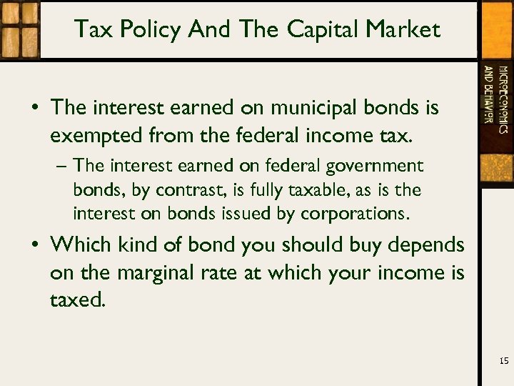 Tax Policy And The Capital Market • The interest earned on municipal bonds is