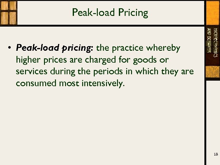 Peak-load Pricing • Peak-load pricing: the practice whereby higher prices are charged for goods