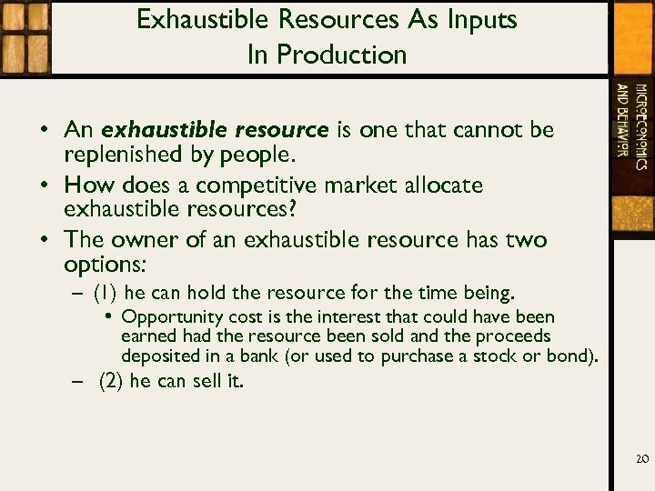 Exhaustible Resources As Inputs In Production • An exhaustible resource is one that cannot