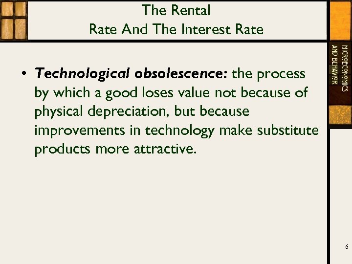 The Rental Rate And The Interest Rate • Technological obsolescence: the process by which