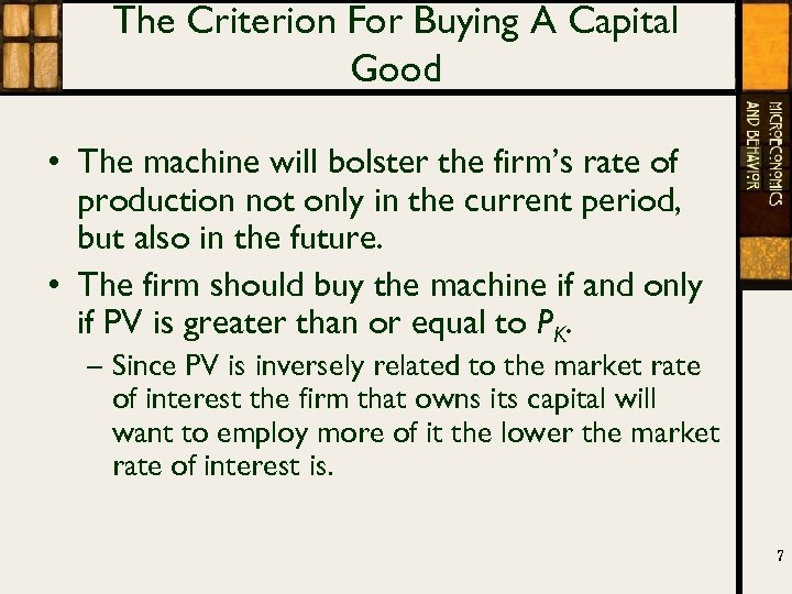 The Criterion For Buying A Capital Good • The machine will bolster the firm’s