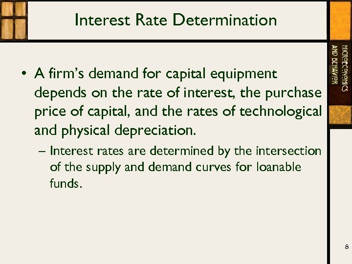 Interest Rate Determination • A firm’s demand for capital equipment depends on the rate