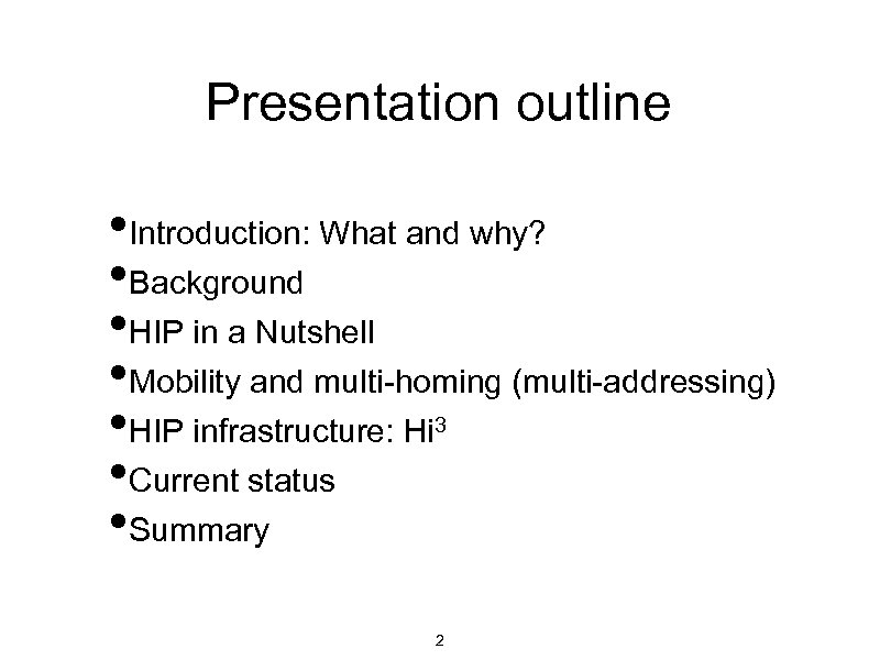 Presentation outline • Introduction: What and why? • Background • HIP in a Nutshell