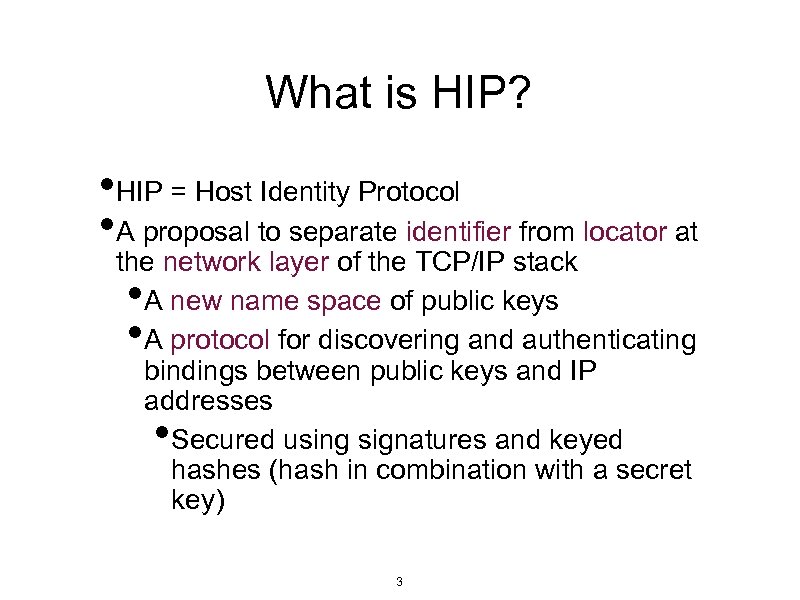 What is HIP? • HIP = Host Identity Protocol • A proposal to separate