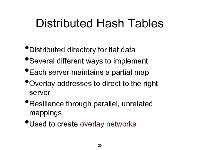 Distributed Hash Tables • Distributed directory for flat data • Several different ways to