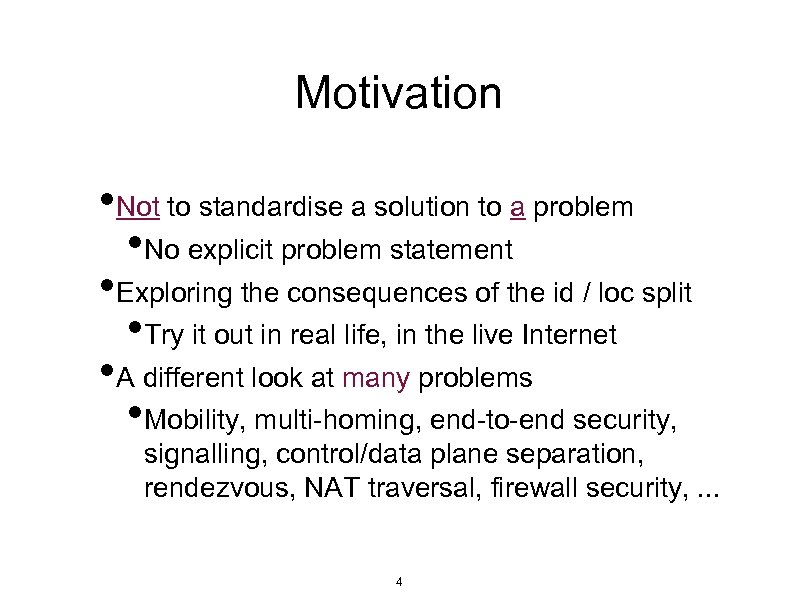 Motivation • Not to standardise a solution to a problem • No explicit problem