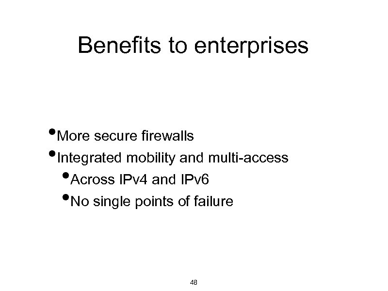 Benefits to enterprises • More secure firewalls • Integrated mobility and multi-access • Across