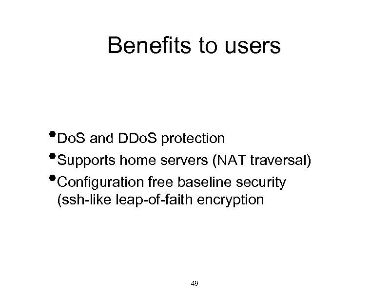 Benefits to users • Do. S and DDo. S protection • Supports home servers