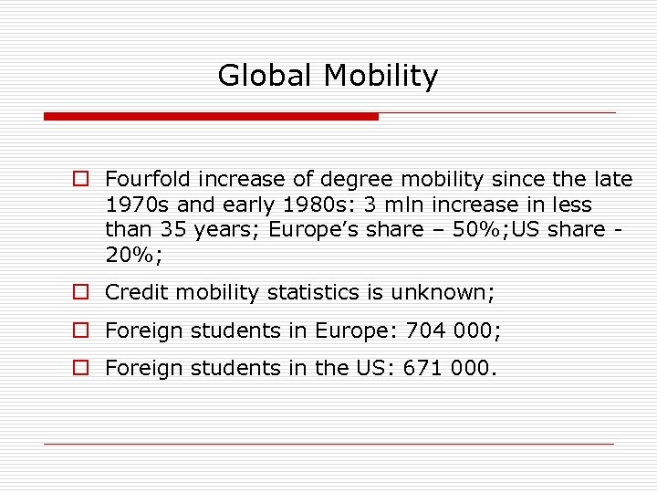 Global Mobility o Fourfold increase of degree mobility since the late 1970 s and