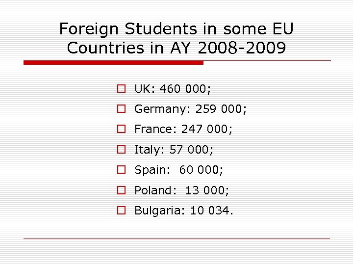 Foreign Students in some EU Countries in AY 2008 -2009 o UK: 460 000;