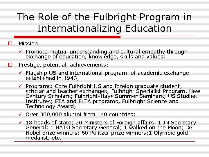 The Role of the Fulbright Program in Internationalizing Education o Mission: ü Promote mutual