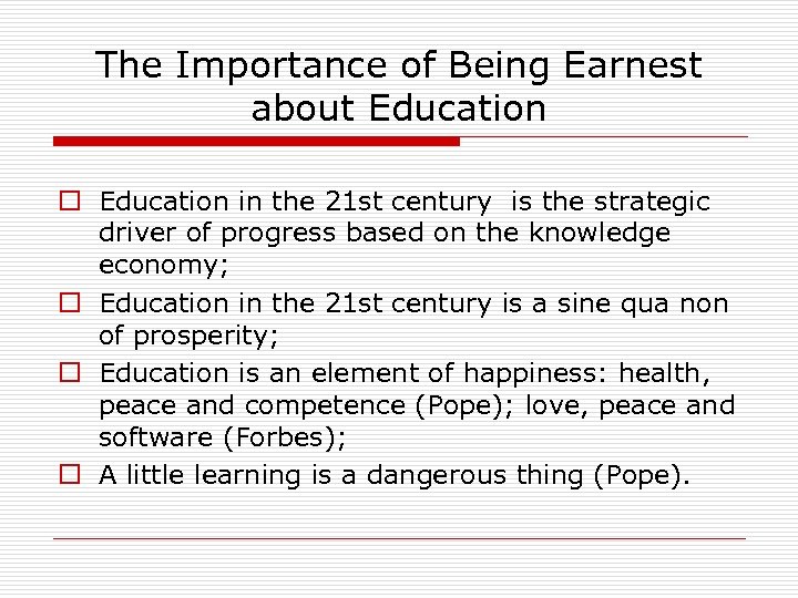 The Importance of Being Earnest about Education o Education in the 21 st century