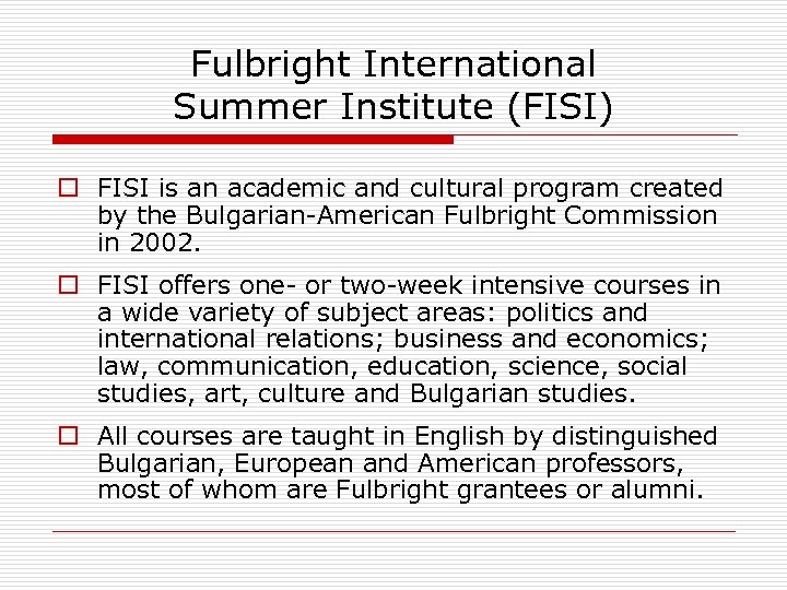 Fulbright International Summer Institute (FISI) ¨ FISI is an academic and cultural program created