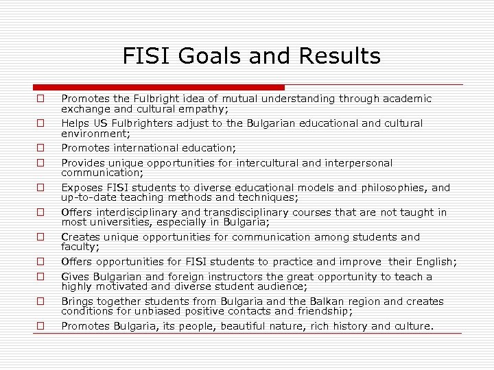  FISI Goals and Results o o o Promotes the Fulbright idea of mutual