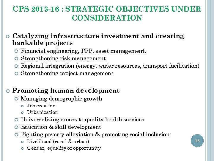 CPS 2013 -16 : STRATEGIC OBJECTIVES UNDER CONSIDERATION Catalyzing infrastructure investment and creating bankable