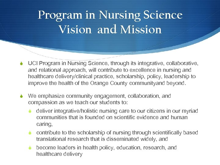 Program in Nursing Science Vision and Mission S UCI Program in Nursing Science, through