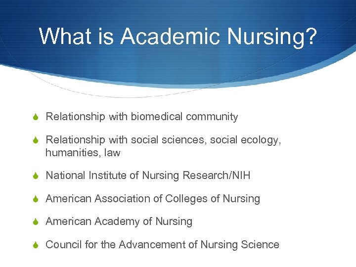 What is Academic Nursing? S Relationship with biomedical community S Relationship with social sciences,