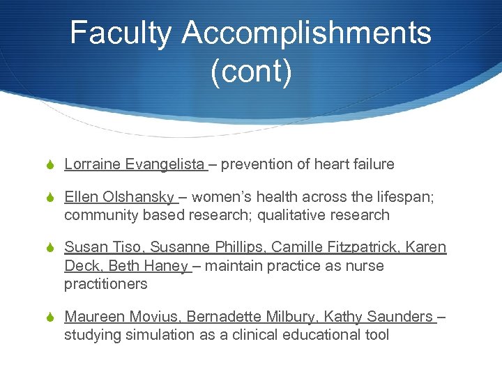 Faculty Accomplishments (cont) S Lorraine Evangelista – prevention of heart failure S Ellen Olshansky