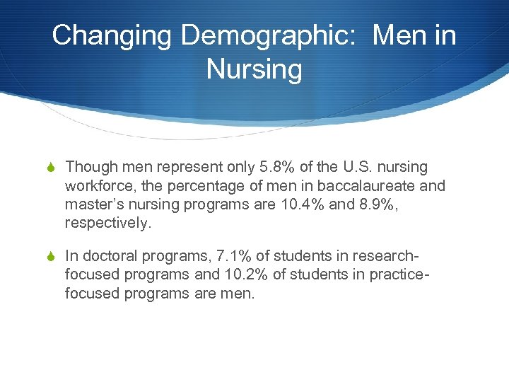 Changing Demographic: Men in Nursing S Though men represent only 5. 8% of the