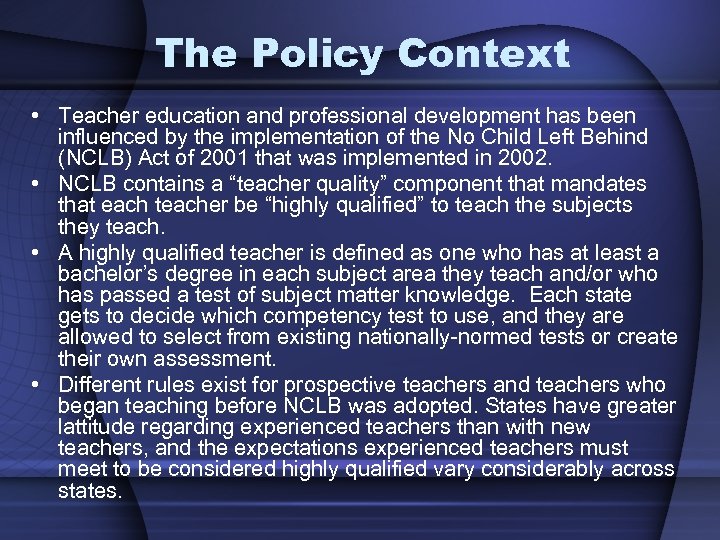 The Policy Context • Teacher education and professional development has been influenced by the